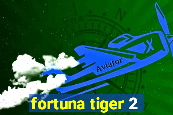 fortuna tiger 2